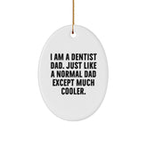 Dentist Dad Gifts, Oval Ornament, Funny Quote for Christmas, Gifts from Dad to Dentist, 'I Am A Dentist Dad. Just Like A Normal Dad Except Much Cooler.' - Image 1